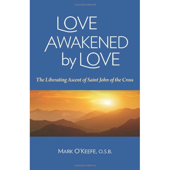 Pre-Owned Love Awakened by Love: The Liberating Ascent of Saint John of the Cross (Paperback) 1939272157 9781939272157