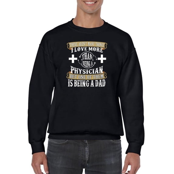 Love Being A Physician Dad Sweatshirt Men -Image by Shutterstock, Male 4X-Large