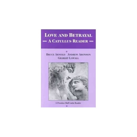 Pre-Owned Love & Betrayal: A Catullus Reader Student Edition 2000c (Softcover) (Paperback) 0130433454 9780130433459