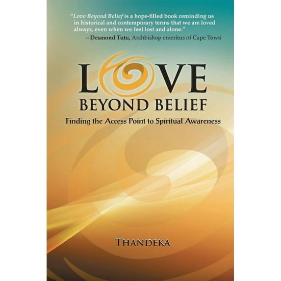 Love Beyond Belief: Finding the Access Point to Spiritual Awareness (Paperback)