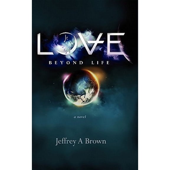 Love Beyond Life (Paperback) by Jeffrey A Brown