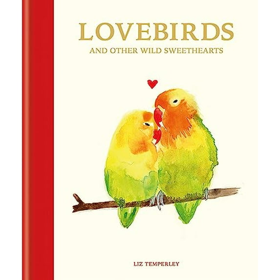 Pre-Owned Love Birds and Other Wild Sweethearts: Learn from the Animal Kingdom's Most Devoted Couples (Hardcover) 1781576211 9781781576212