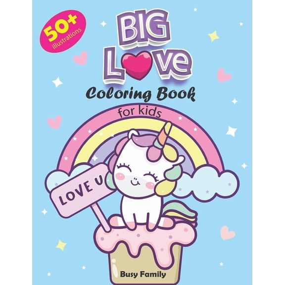 Love Books for Kids BIG Love Coloring Book for Kids: 50+ Adorable, High-Quality Coloring Pages of Loving Unicorns, Dinosaurs, Animals, and M, (Paperback)