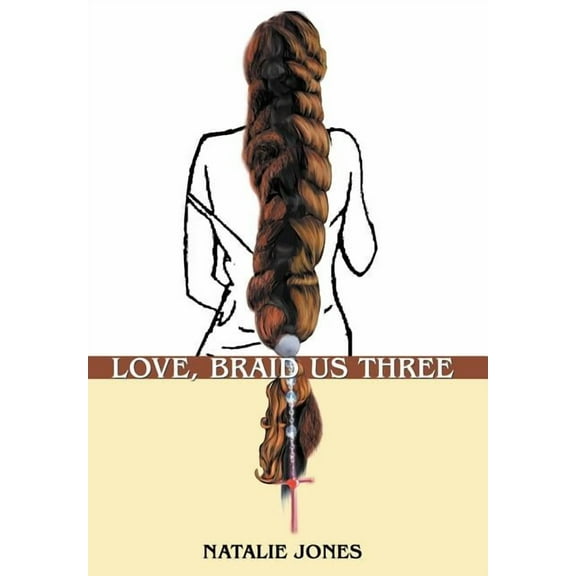 Love, Braid Us Three (Hardcover) by Natalie Jones