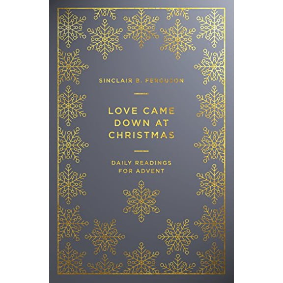 Pre-Owned Love Came Down at Christmas: A Daily Advent Devotional (Paperback) by Sinclair B Ferguson