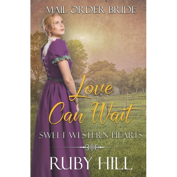 Love Can Wait: Mail Order Bride Sweet Western Hearts Paperback 1722194529 9781722194529 Ruby Hill