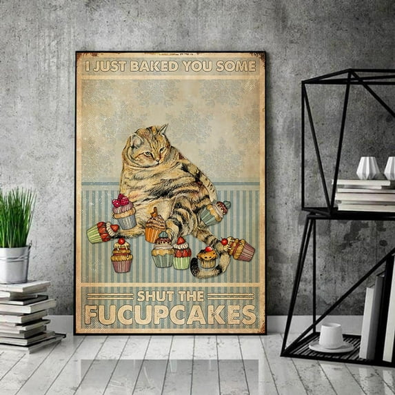 Love Cat Poster Funny Cat Poster I Just Baked You Some Shut The Fucupcakes Poster Vintage Cat Poster Cat Baking Cakes Wall Art 11 x 17 Inch Poster