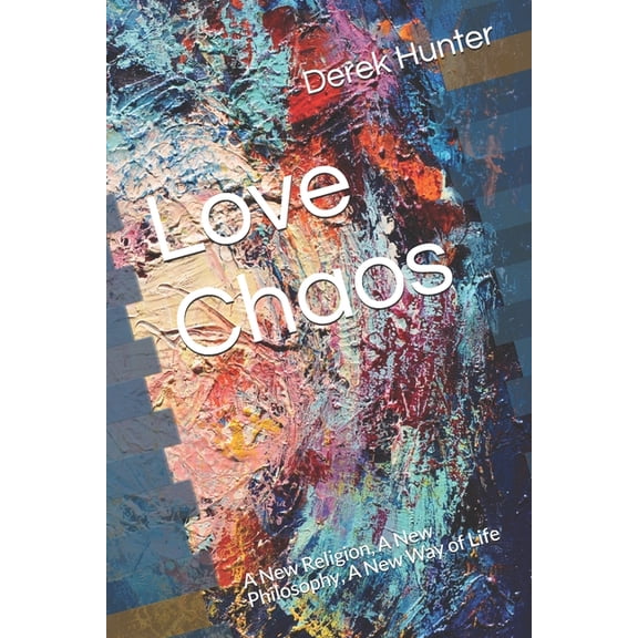 Pre-Owned Love Chaos: A New Religion, a New Philosophy, a New Way of Life