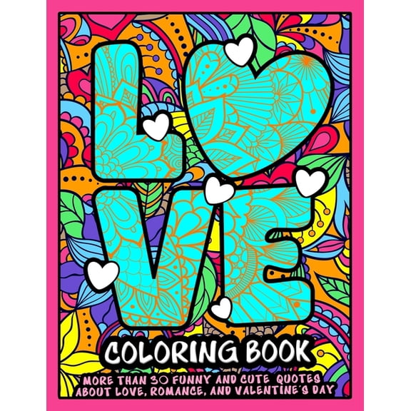 Love Coloring Book: A Funny and Cute Coloring book with Passionate Quotes about Love, Romance and Valentine's day., (Paperback)