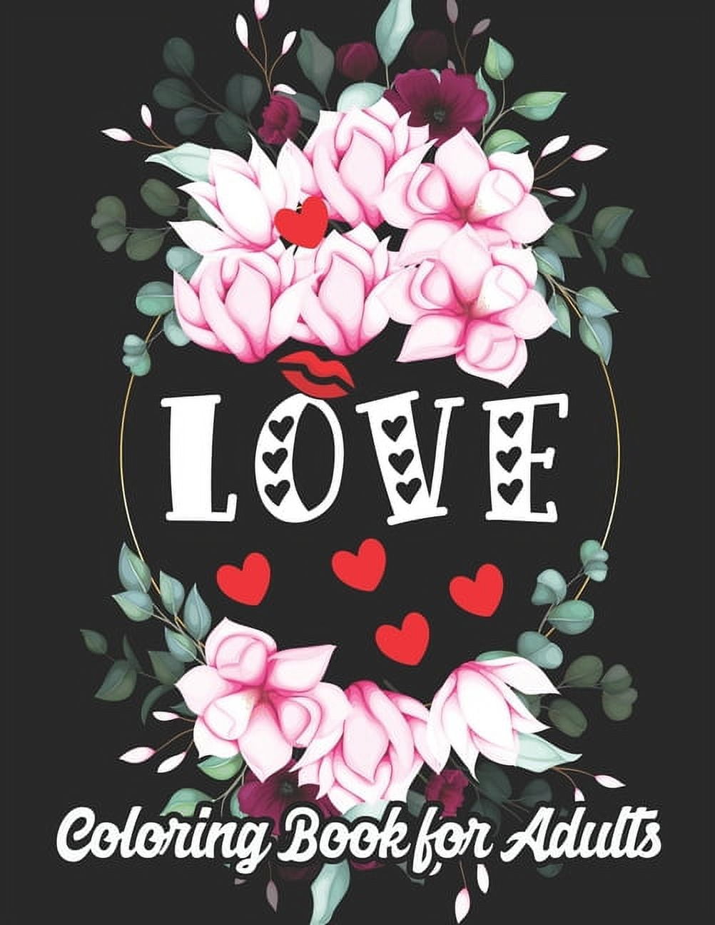 Love Coloring Book for Adults: An Adult Coloring Book Heart Featuring Romantic Flowers, Beautiful Mandala and Fun, Valentine's Day Designs for Stress and Relaxation (Paperback)