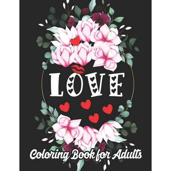 Love Coloring Book for Adults: An Adult Coloring Book Heart Featuring Romantic Flowers, Beautiful Mandala and Fun, Valen, (Paperback)