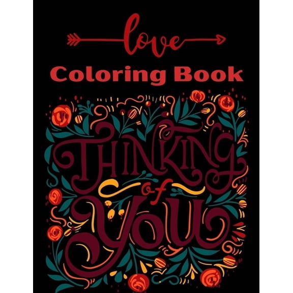 Love Coloring Book: Color and Do Fun! with this Awesome Love Coloring Book. Perfect Gift for Teens, Adults, Boys, Girls and wife In any special occasion. (Paperback)