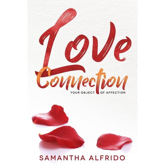 Love Connection: Your Object Of Affection Paperback 1081548797 9781081548797 Samantha Alfrido