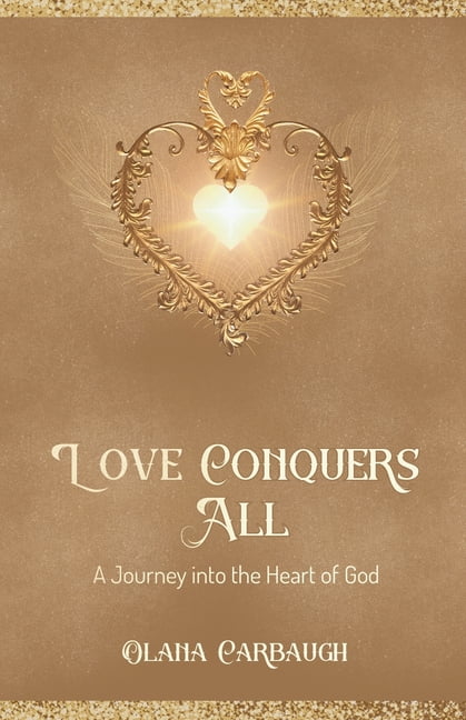 Love Conquers All: A Journey into the Heart of God, (Paperback)