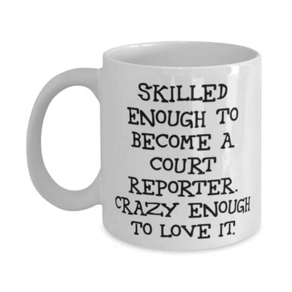 Love Court reporter Gifts, Skilled Enough to Become a Court Reporter. Crazy Enough to Love It, Fun Holiday 15oz Mug From Friends