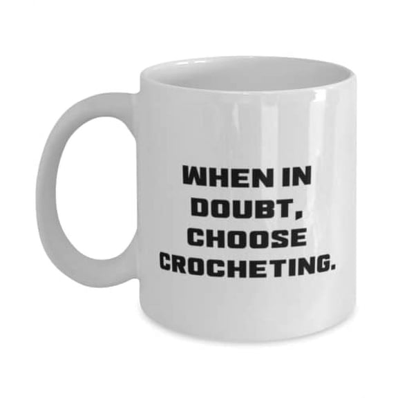 Love Crocheting 11oz Mug, When in Doubt, Choose Crocheting, Present For Friends, New From