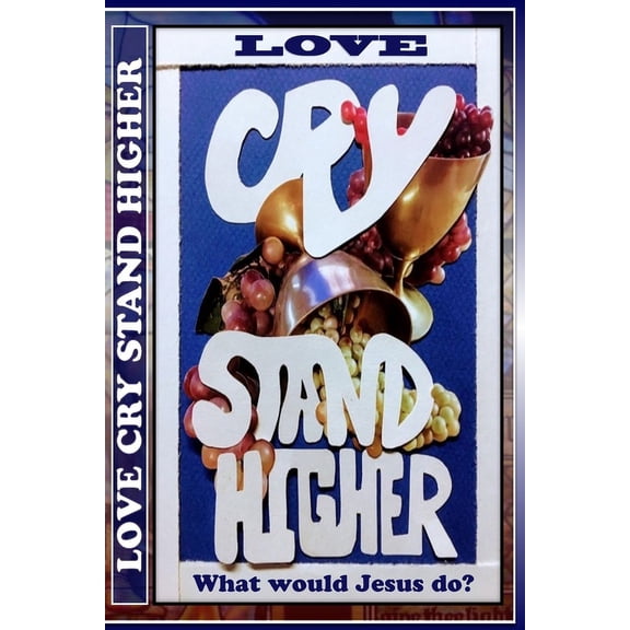 Love Cry Stand Higher : What would Jesus do? (Paperback)