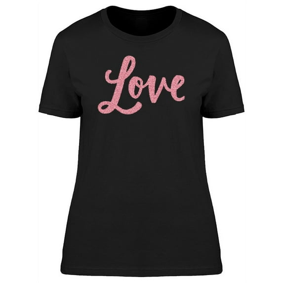 Love Cute Pink Quote T-Shirt Women -Image by Shutterstock, Female XX-Large