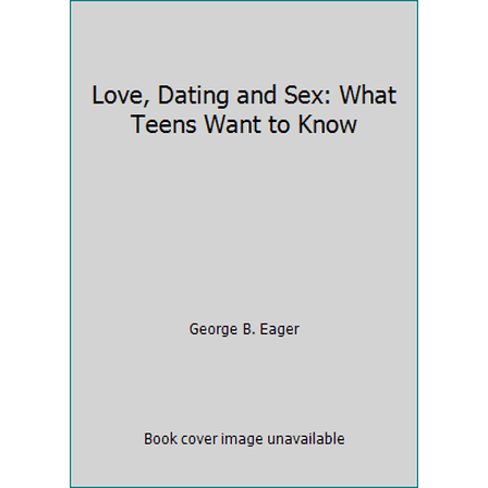 Pre-Owned Love, Dating and Sex: What Teens Want to Know (Paperback) 0960375287 9780960375288