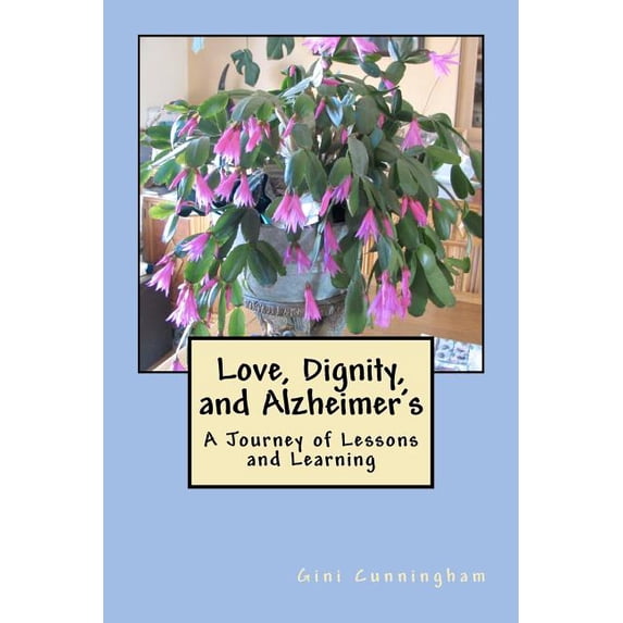 Love, Dignity, and Alzheimer's: Lessons and Learning, (Paperback)