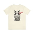 thumbnail image 1 of Love Dogs Because People Suck Unisex Jersey Short Sleeve Tee, 1 of 10