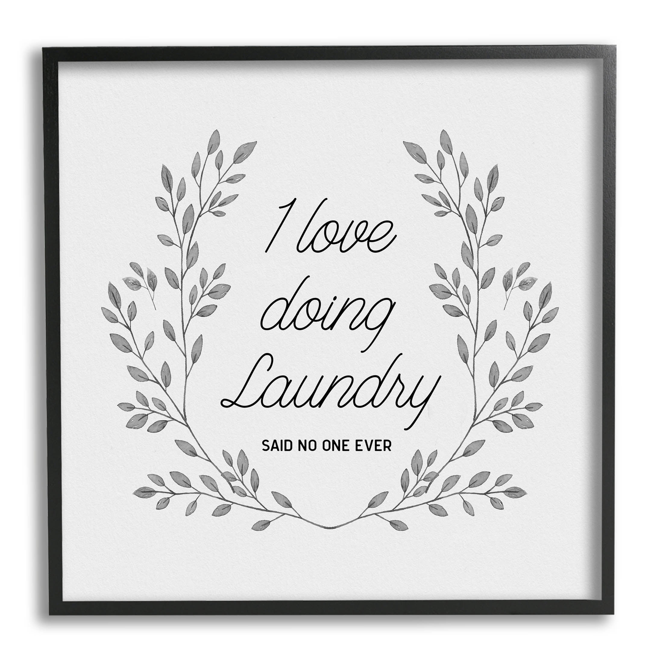 Love Doing Laundry Said No One Funny Botanical & Floral Graphic Art Black Framed Art Print Wall Art
