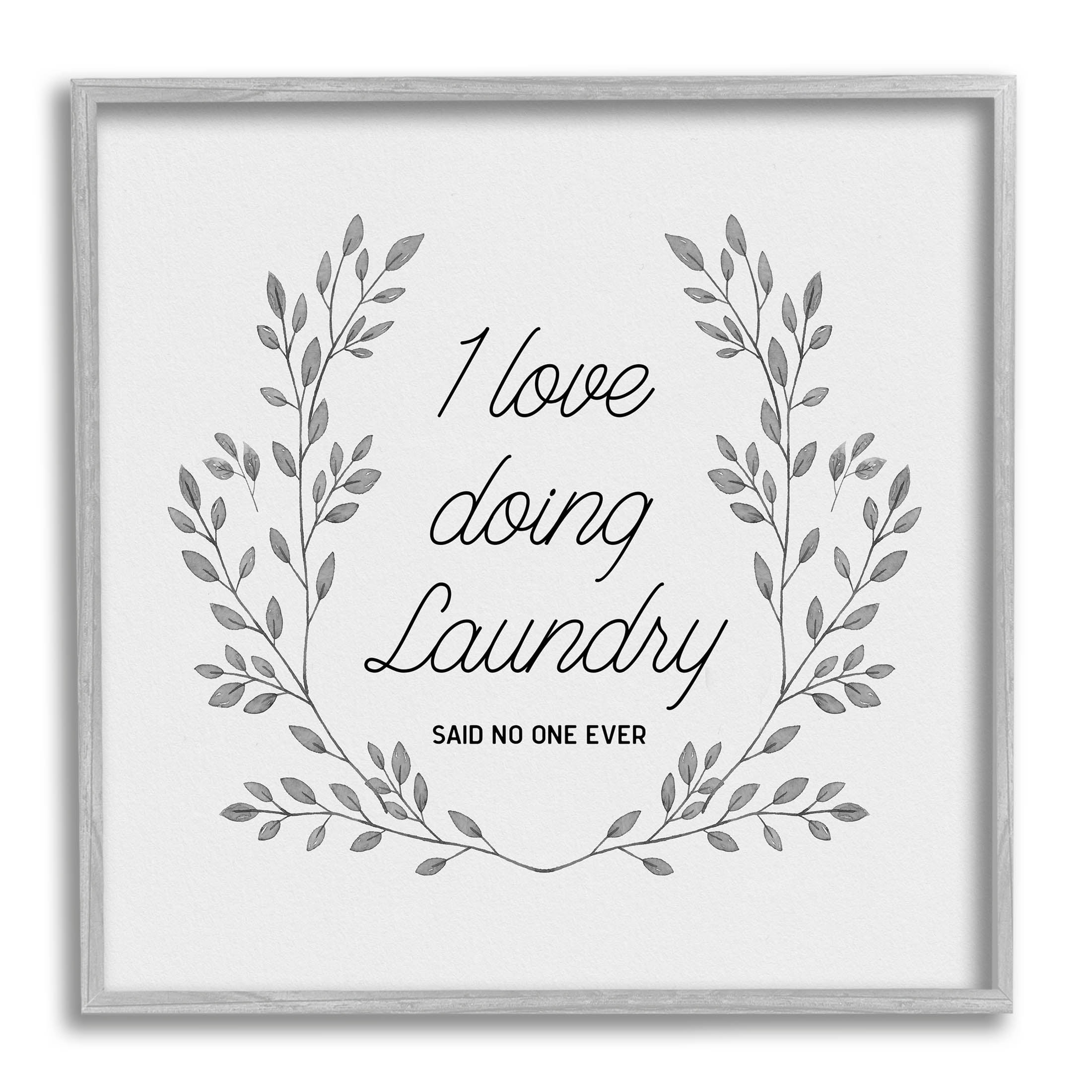 Love Doing Laundry Said No One Funny Botanical & Floral Graphic Art Gray Framed Art Print Wall Art