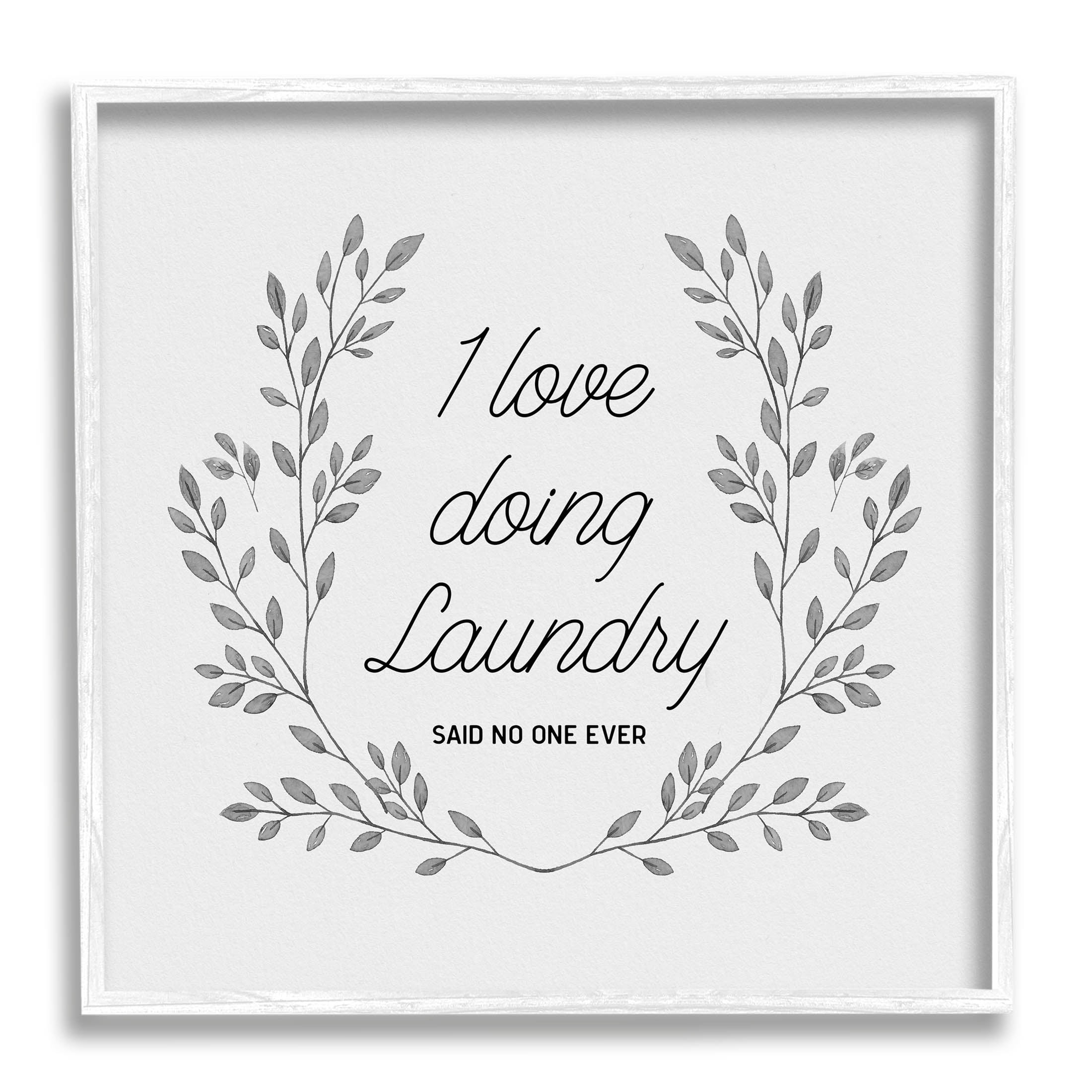 Love Doing Laundry Said No One Funny Botanical & Floral Graphic Art White Framed Art Print Wall Art