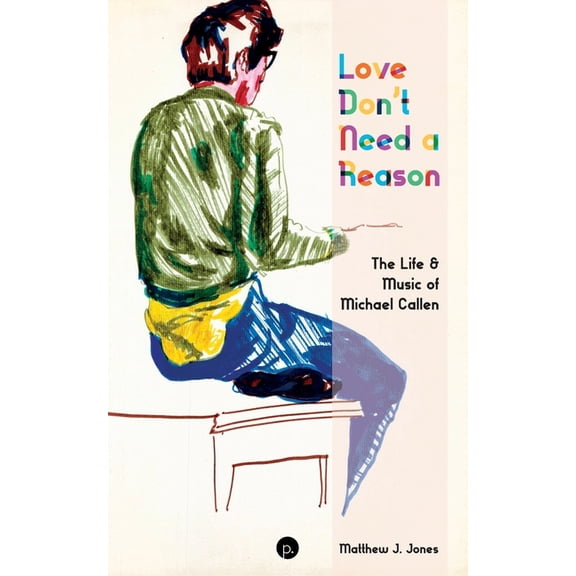 Love Don't Need a Reason: The Life & Music of Michael Callen, (Paperback)