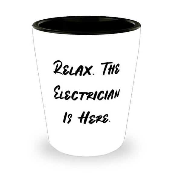 Love Electrician Gifts, Relax. The Electrician Is Here, Electrician Shot Glass From Friends, Ceramic Cup For Friends, Birthday present, Gift ideas for birthday, What to get for birthday, Unique