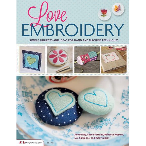 Love Embroidery: Simple Projects and Ideas for Hand and Machine Techniques