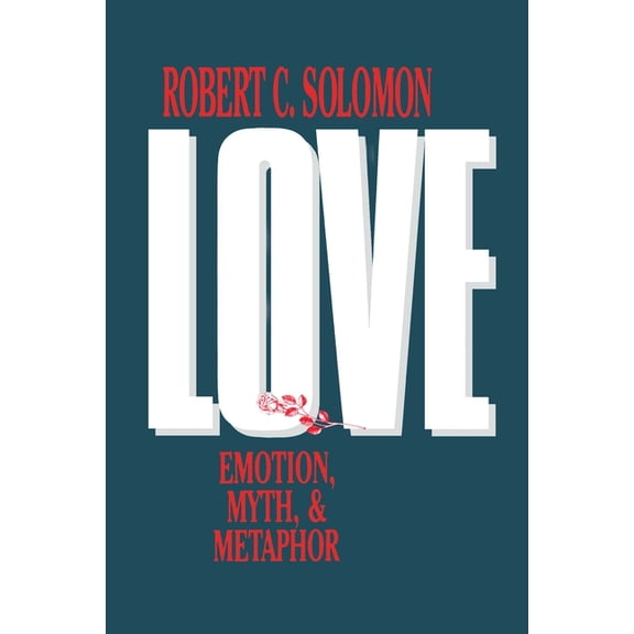 Love: Emotion, Myth, and Metaphor, (Paperback)