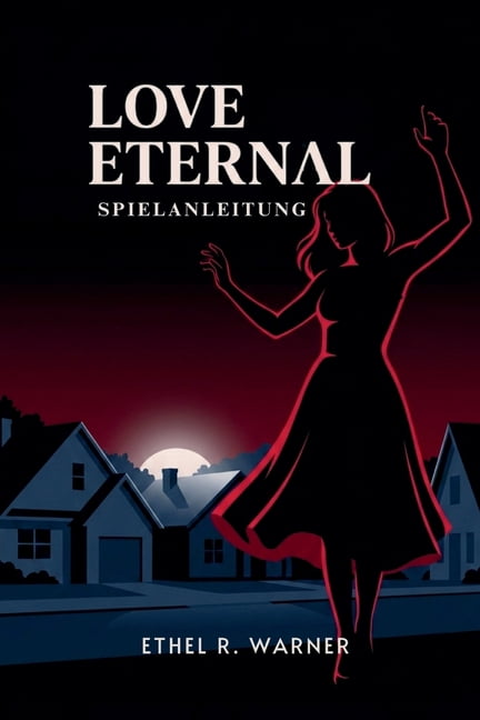 Love Eternal Spielanleitung: VollstÃ¤ndige Strategien und Insider-Tipps, um jeden Aspekt zu meistern - von AnfÃ¤ngergrundl, (Paperback)