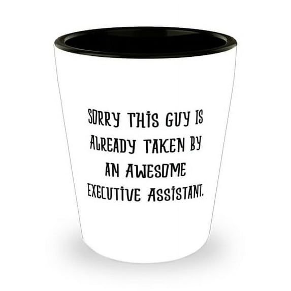 Love Executive assistant Shot Glass, Sorry This Guy Is Already Taken by an Awesome, Present For Friends, Love Gifts From Friends, Unique executive assistant gifts, Cool office accessories for her,