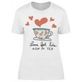 thumbnail image 1 of Love Feel Like A Cup Of Tea T-Shirt Women -Image by Shutterstock, Female Small, 1 of 2