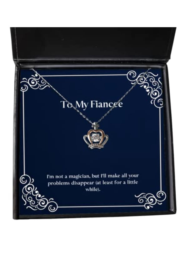 Love Fiancee Gifts, I'm not a Magician, but I'll Make All Your Problems, Fancy Holiday Crown Pendant Necklace Gifts for, Fiancee Birthday Gift Ideas, Fiancee Birthday Gift List, Fiancee Birthday