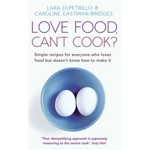 Pre-Owned Love Food, Can't Cook? : Simple Recipes for Everyone Who Loves Food but Doesn't Know How to Make It 9780749929398 Used