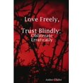 thumbnail image 1 of Love Freely, Trust Blindly; Obliterate Erratically, (Paperback), 1 of 1