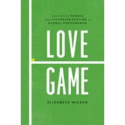 ELIZABETH WILSON Love Game: A History of Tennis, from Victorian Pastime to Global Phenomenon (Hardcover)