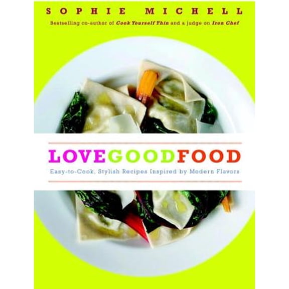 Pre-Owned Love Good Food : Easy-to-Cook, Stylish Recipes Inspired by Modern Flavors (Hardcover) 9781848990142