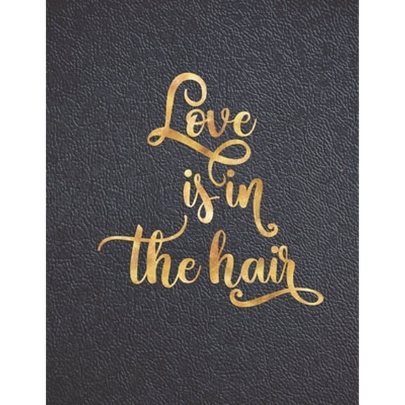 Love is in the Hair: Appointment Agenda Book Scheduling for Hairstylists, Beauty Salons Spas Hairdressers with Times and Half Hour Increments from 7 am to 8 pm 52 weeks Black cover 8.5 x 11 in (Paperb