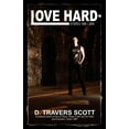 thumbnail image 1 of Love Hard: Stories 1989 - 2009 (Paperback) by D Travers Scott, 1 of 1