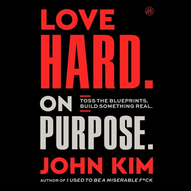 Love Hard on Purpose: Toss the Blueprints. Build Something Honest., (Audiobook)