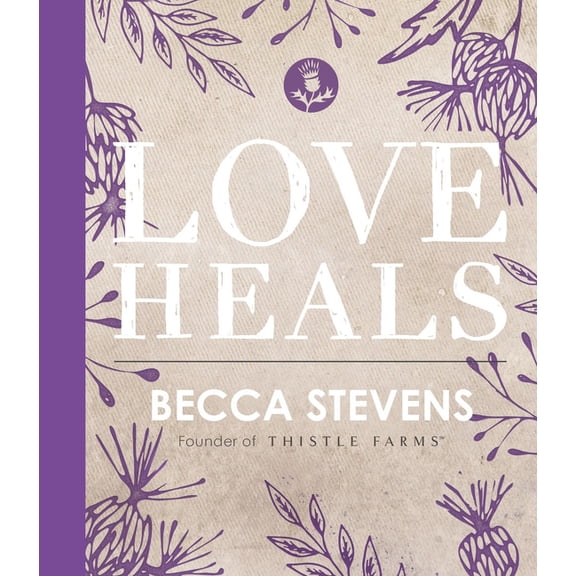 Love Heals: Finding Wholeness and Hope After Brokenness, (Hardcover)