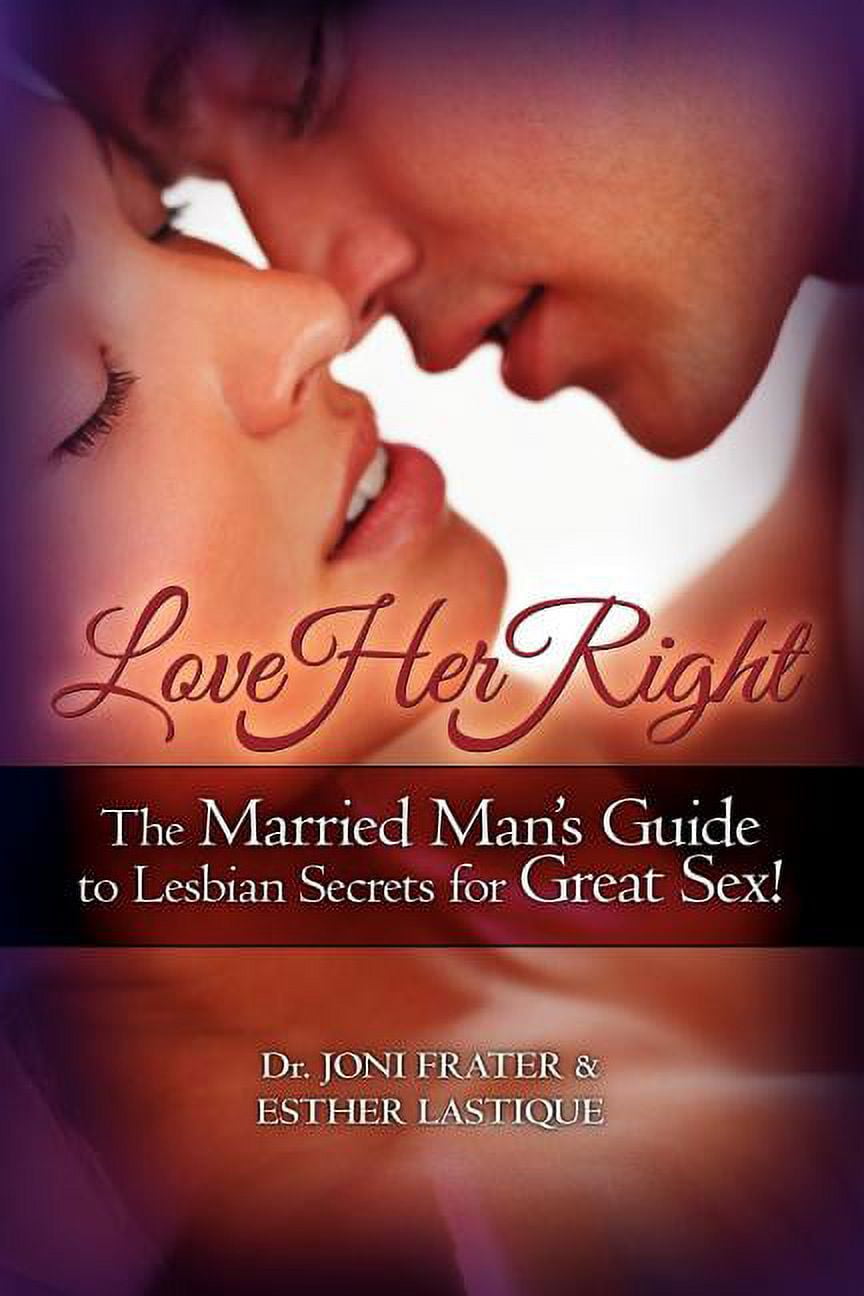 Love Her Right The Married Mans Guide to Lesbian Secrets for Great Sex!  image