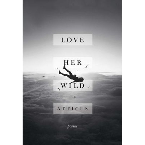 Pre-Owned Love Her Wild: Poems (Hardcover) 1501176684 9781501176685