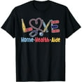 thumbnail image 1 of Love Home Health Aide Apparel Home Care Services T-Shirt, 1 of 4
