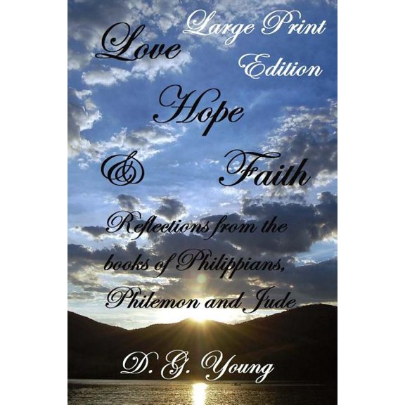 Love, Hope & Faith - Large Print Edition: Reflections from the books of Philippians, Philemon and Jude, (Paperback)