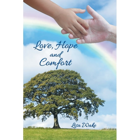Love, Hope and Comfort: Wisdom in Experience, (Paperback)