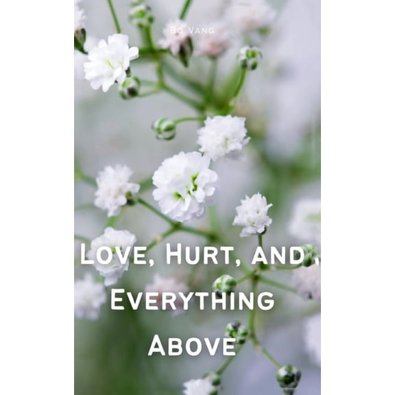 Love, Hurt, and Everything Above, (Paperback)